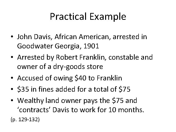 Practical Example • John Davis, African American, arrested in Goodwater Georgia, 1901 • Arrested