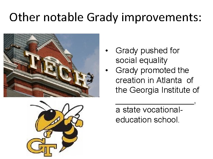 Other notable Grady improvements: • Grady pushed for social equality • Grady promoted the