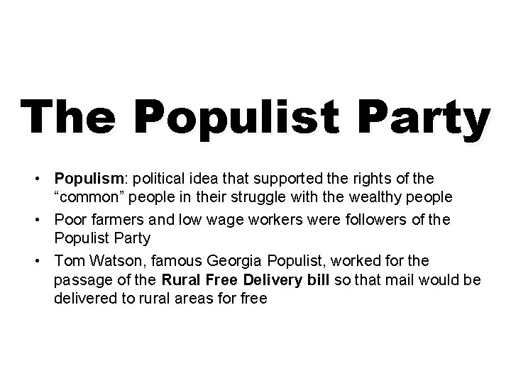 The Populist Party • Populism: political idea that supported the rights of the “common”