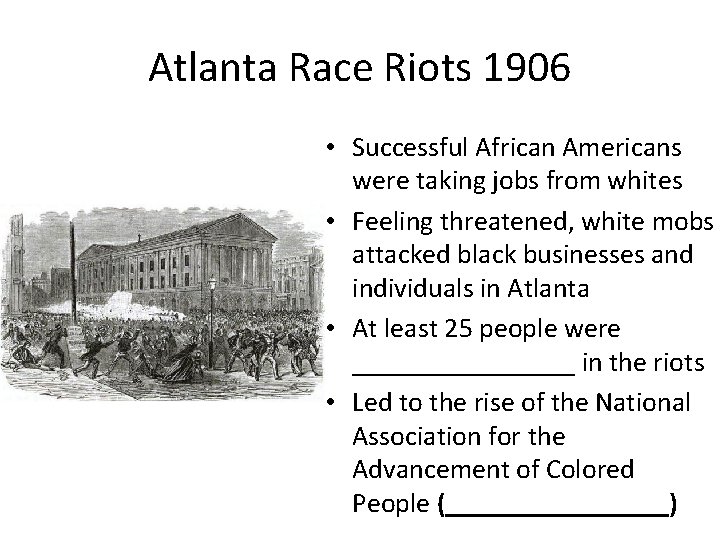 Atlanta Race Riots 1906 • Successful African Americans were taking jobs from whites •