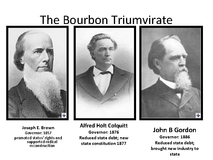 The Bourbon Triumvirate Joseph E. Brown Governor: 1857 promoted states’ rights and supported radical
