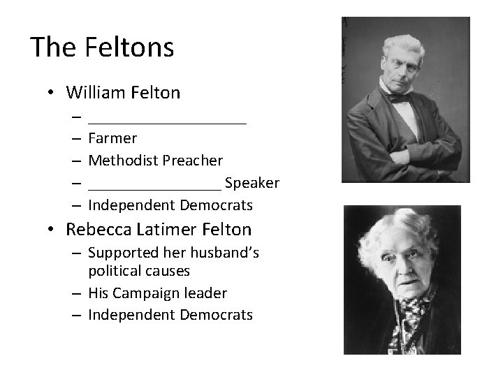 The Feltons • William Felton – – – __________ Farmer Methodist Preacher ________ Speaker