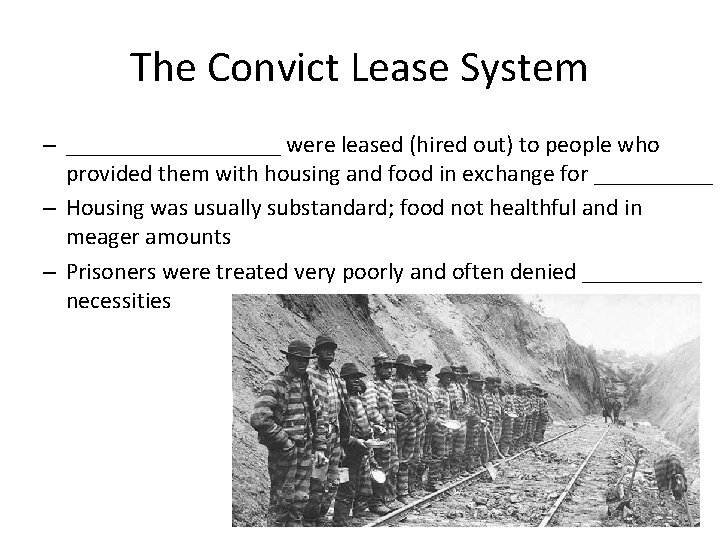 The Convict Lease System – _________ were leased (hired out) to people who provided