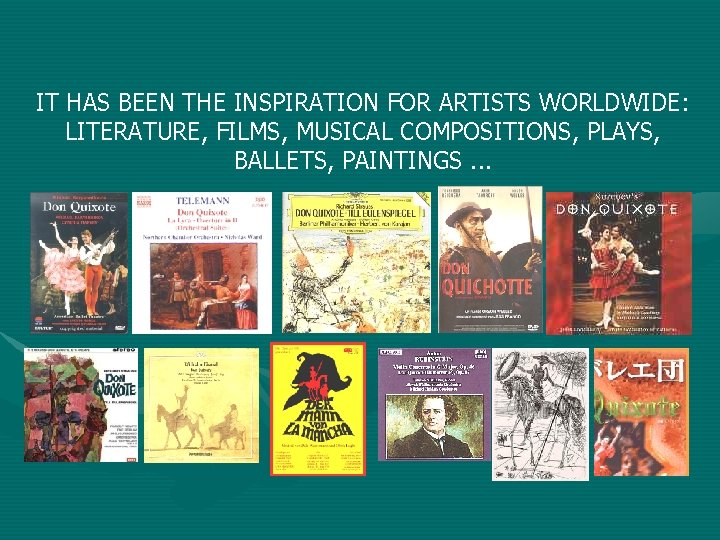 IT HAS BEEN THE INSPIRATION FOR ARTISTS WORLDWIDE: LITERATURE, FILMS, MUSICAL COMPOSITIONS, PLAYS, BALLETS,