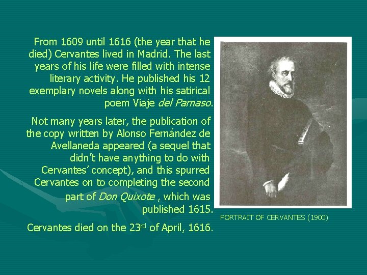 From 1609 until 1616 (the year that he died) Cervantes lived in Madrid. The