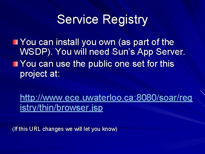 Service Registry You can install you own (as part of the WSDP). You will