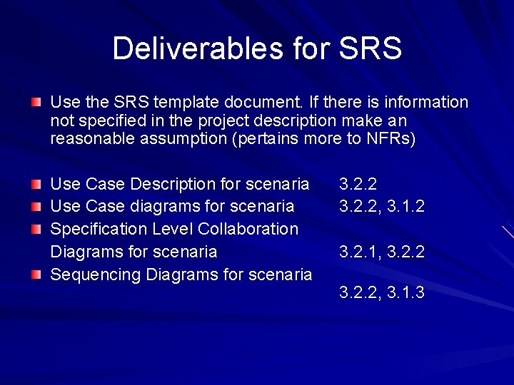 Deliverables for SRS Use the SRS template document. If there is information not specified