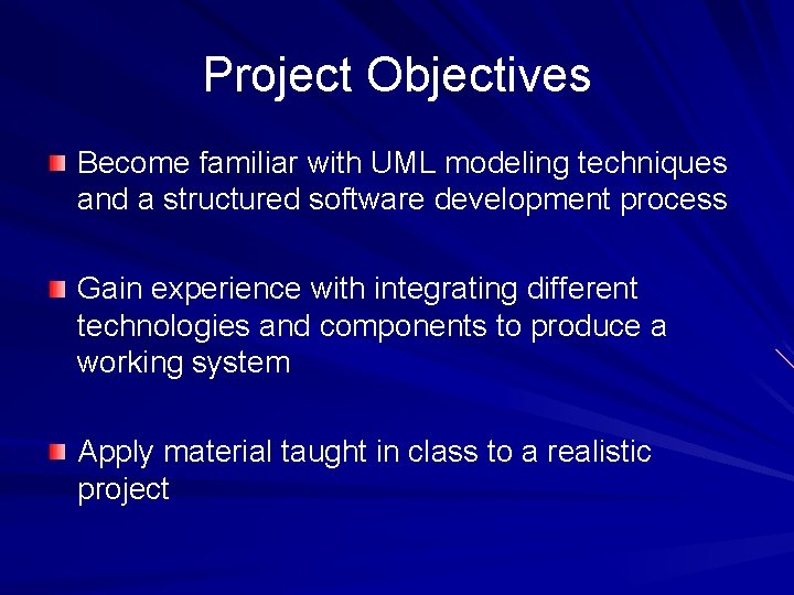 Project Objectives Become familiar with UML modeling techniques and a structured software development process