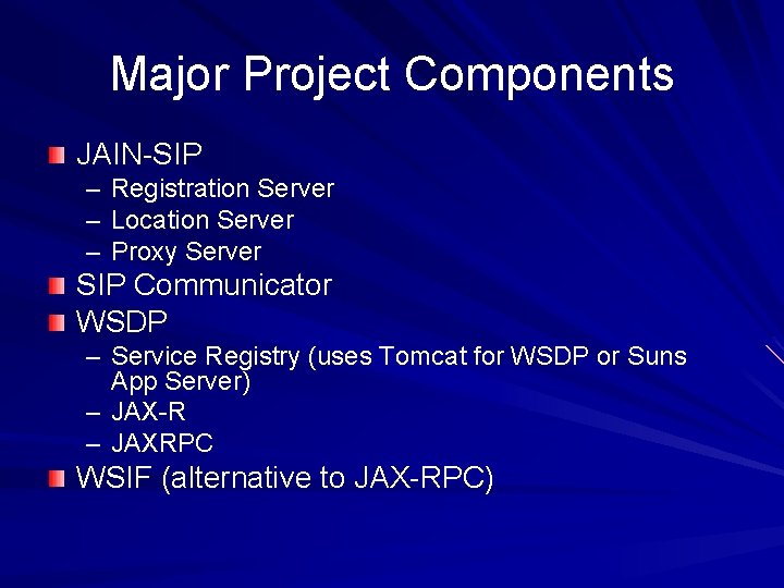 Major Project Components JAIN-SIP – Registration Server – Location Server – Proxy Server SIP