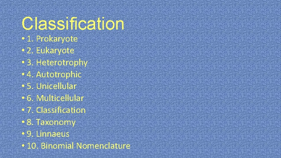 Classification • 1. Prokaryote • 2. Eukaryote • 3. Heterotrophy • 4. Autotrophic •