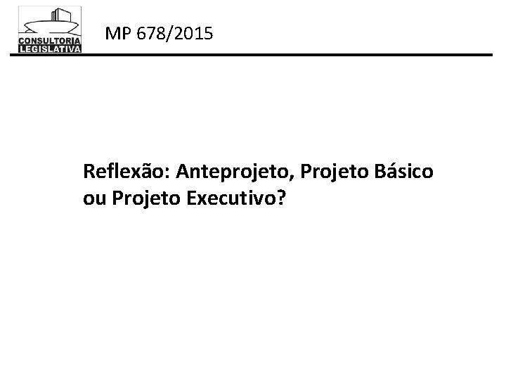 MP 678/2015 Reflexão: Anteprojeto, Projeto Básico ou Projeto Executivo? 