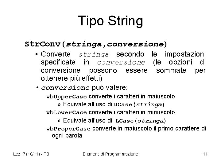 Tipo String Str. Conv(stringa, conversione) • Converte stringa secondo le impostazioni specificate in conversione