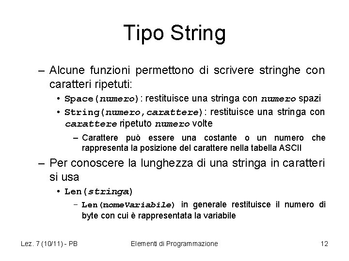 Tipo String – Alcune funzioni permettono di scrivere stringhe con caratteri ripetuti: • Space(numero):