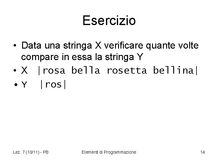 Esercizio • Data una stringa X verificare quante volte compare in essa la stringa