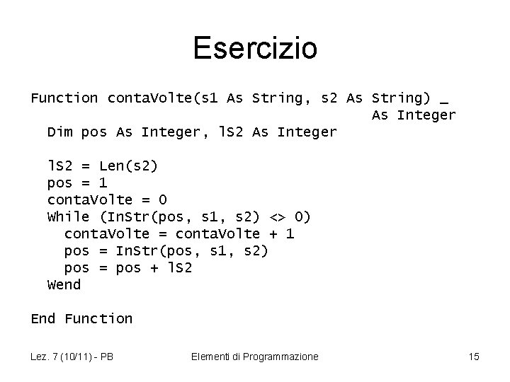 Esercizio Function conta. Volte(s 1 As String, s 2 As String) _ As Integer