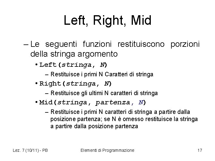 Left, Right, Mid – Le seguenti funzioni restituiscono porzioni della stringa argomento • Left(stringa,