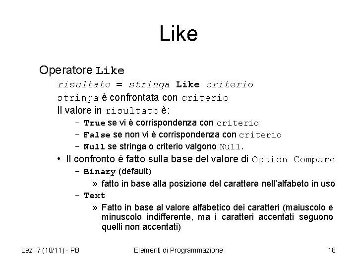 Like Operatore Like risultato = stringa Like criterio stringa è confrontata con criterio Il