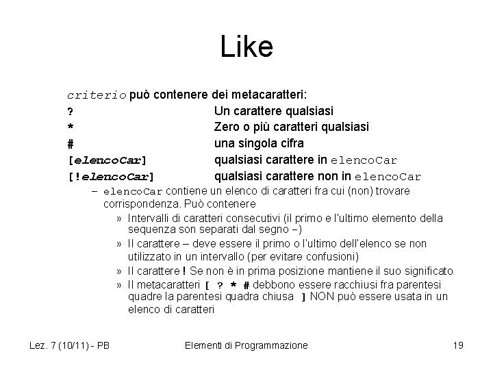 Like criterio può contenere dei metacaratteri: ? Un carattere qualsiasi * Zero o più