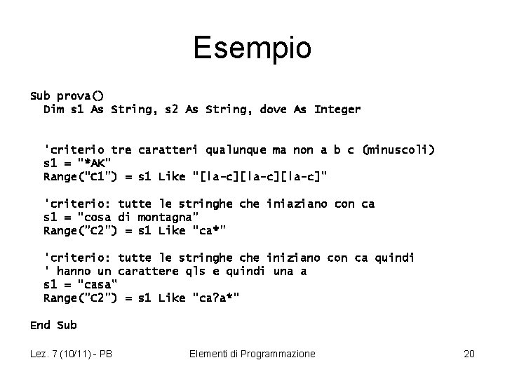 Esempio Sub prova() Dim s 1 As String, s 2 As String, dove As