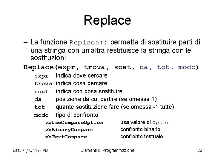 Replace – La funzione Replace() permette di sostituire parti di una stringa con un’altra