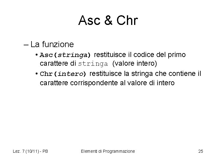 Asc & Chr – La funzione • Asc(stringa) restituisce il codice del primo carattere