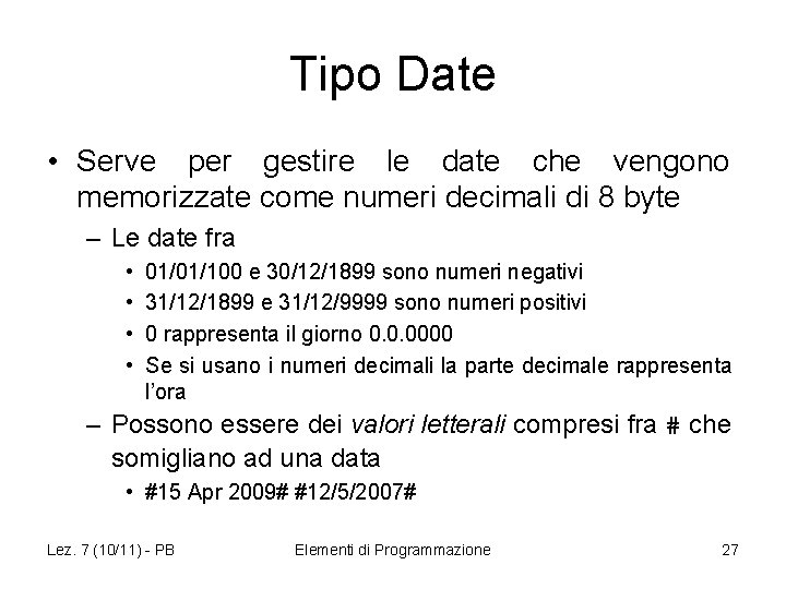 Tipo Date • Serve per gestire le date che vengono memorizzate come numeri decimali