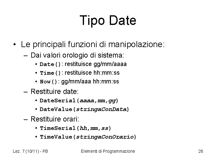 Tipo Date • Le principali funzioni di manipolazione: – Dai valori orologio di sistema: