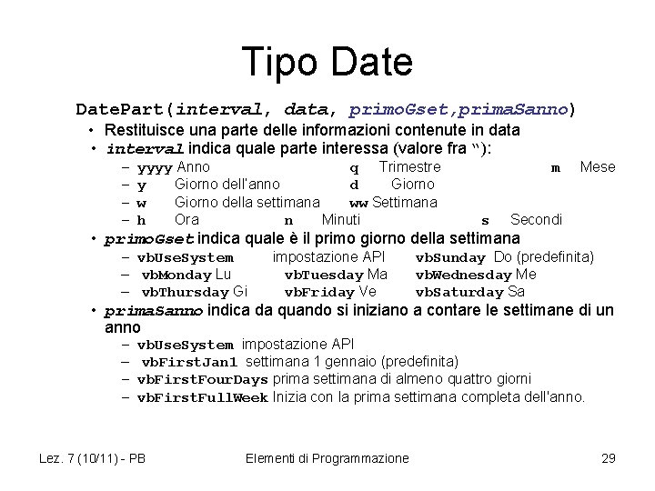 Tipo Date. Part(interval, data, primo. Gset, prima. Sanno) • Restituisce una parte delle informazioni