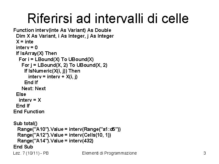 Riferirsi ad intervalli di celle Function interv(inte As Variant) As Double Dim X As