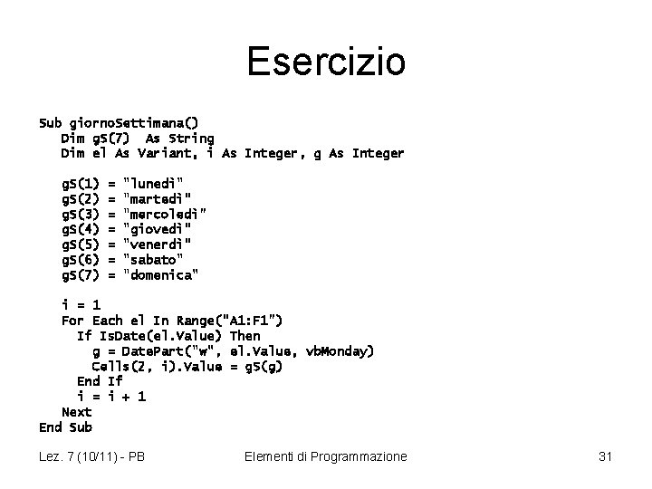 Esercizio Sub giorno. Settimana() Dim g. S(7) As String Dim el As Variant, i