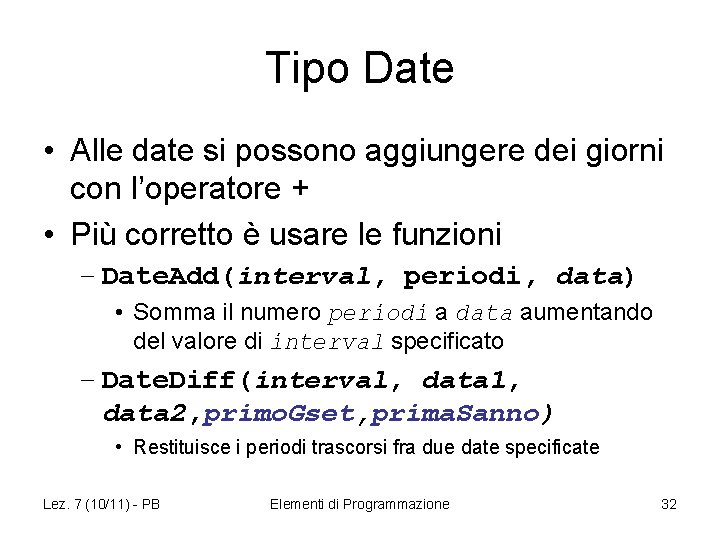 Tipo Date • Alle date si possono aggiungere dei giorni con l’operatore + •