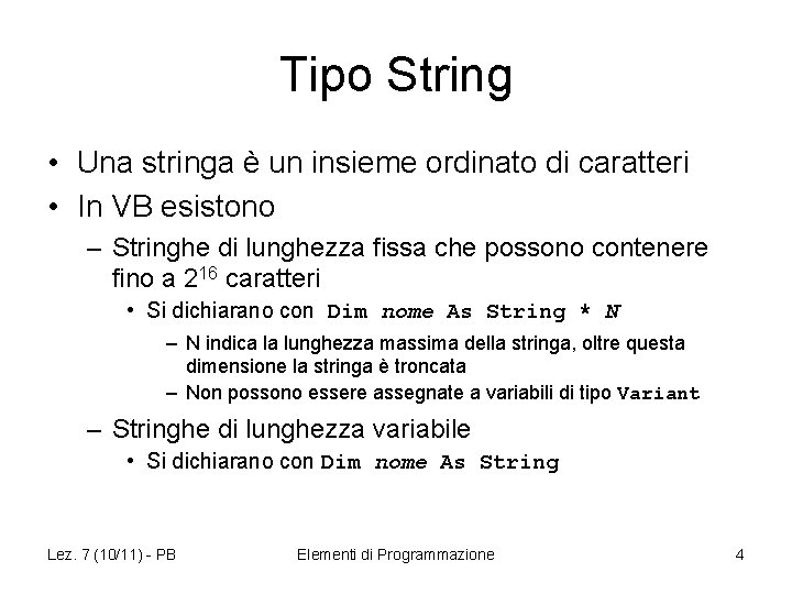 Tipo String • Una stringa è un insieme ordinato di caratteri • In VB