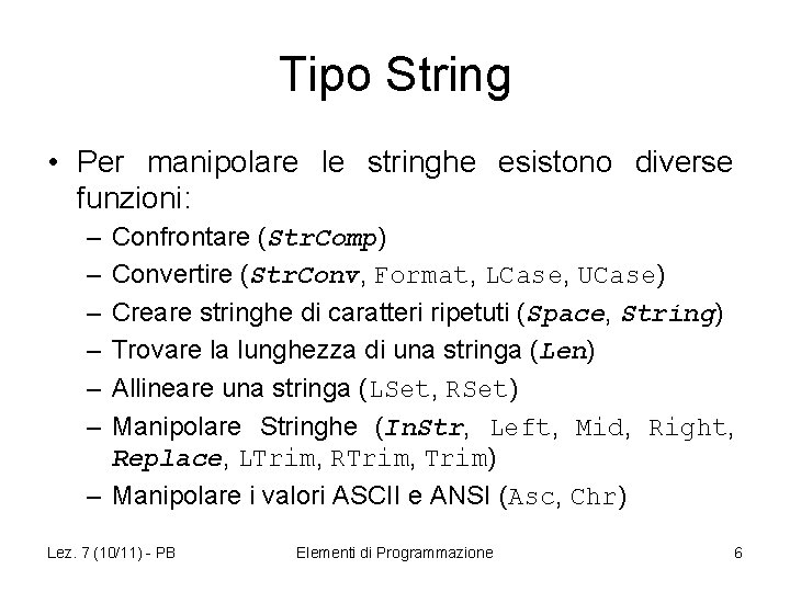 Tipo String • Per manipolare le stringhe esistono diverse funzioni: – – – Confrontare