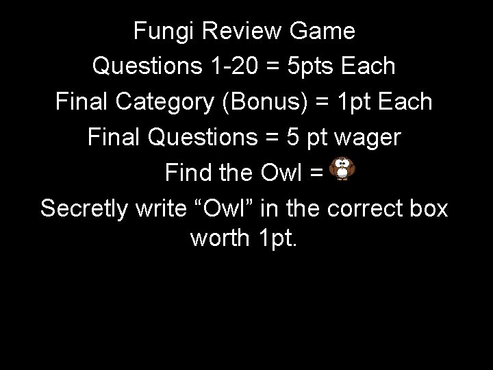 Fungi Review Game Questions 1 -20 = 5 pts Each Final Category (Bonus) =