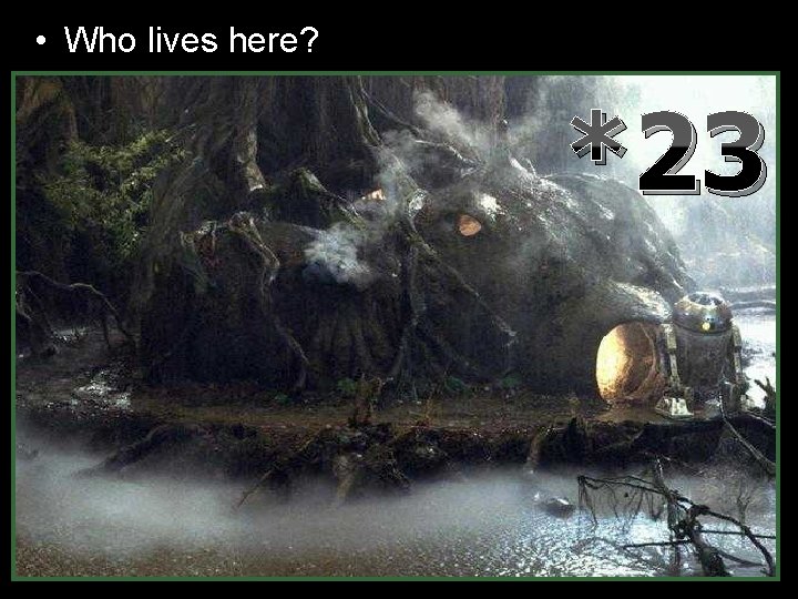  • Who lives here? *23 