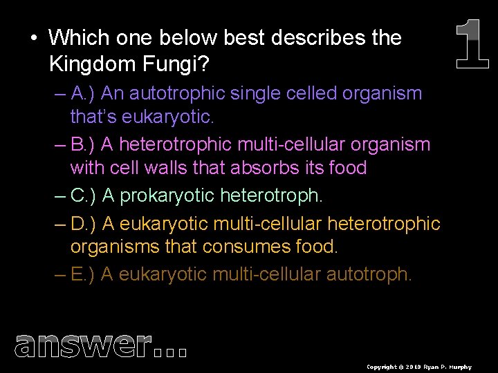  • Which one below best describes the Kingdom Fungi? – A. ) An