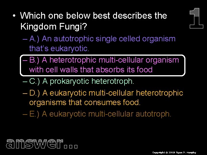  • Which one below best describes the Kingdom Fungi? – A. ) An