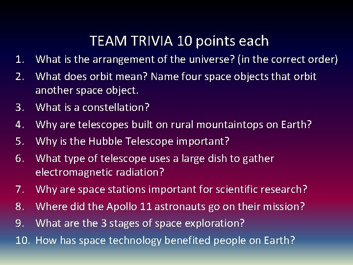 TEAM TRIVIA 10 points each 1. What is the arrangement of the universe? (in