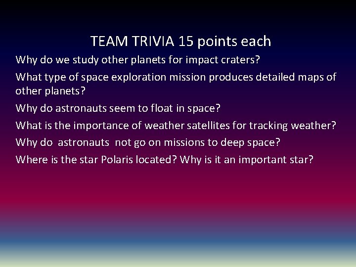 TEAM TRIVIA 15 points each Why do we study other planets for impact craters?