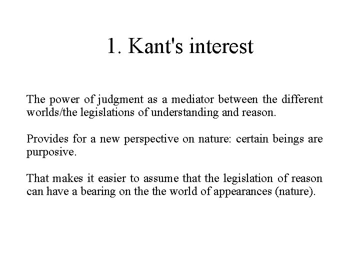 1. Kant's interest The power of judgment as a mediator between the different worlds/the