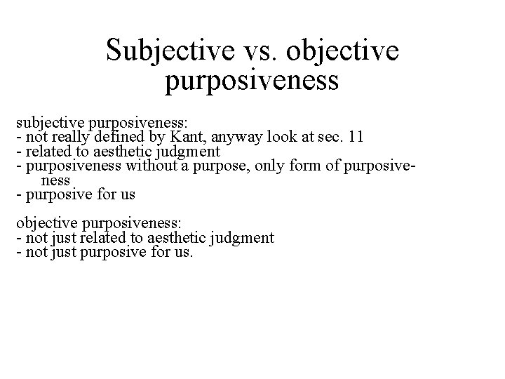 Subjective vs. objective purposiveness subjective purposiveness: - not really defined by Kant, anyway look