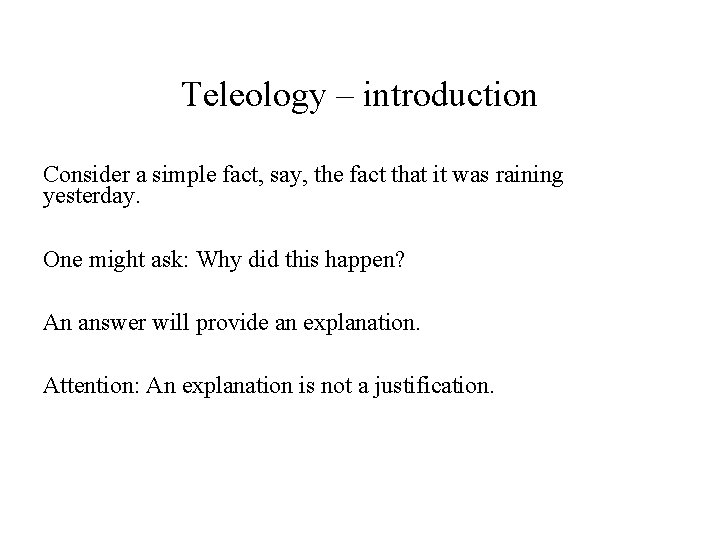 Teleology – introduction Consider a simple fact, say, the fact that it was raining