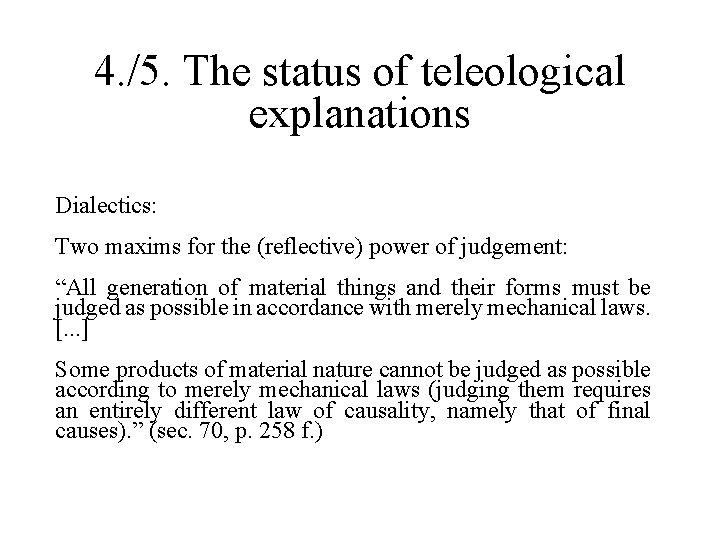 4. /5. The status of teleological explanations Dialectics: Two maxims for the (reflective) power