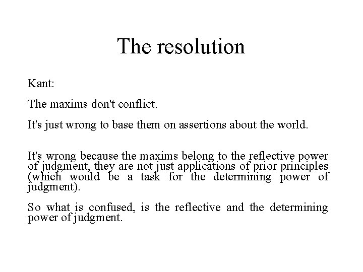 The resolution Kant: The maxims don't conflict. It's just wrong to base them on
