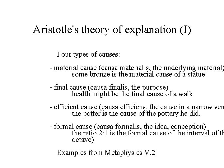 Aristotle's theory of explanation (I) Four types of causes: - material cause (causa materialis,