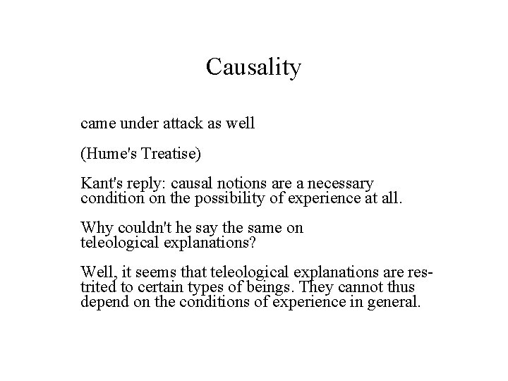 Causality came under attack as well (Hume's Treatise) Kant's reply: causal notions are a