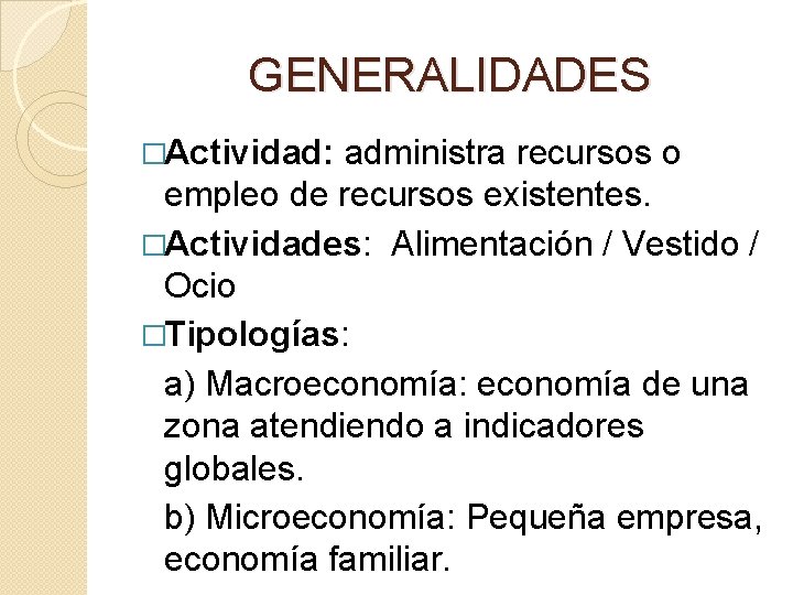 GENERALIDADES �Actividad: administra recursos o empleo de recursos existentes. �Actividades: Alimentación / Vestido /