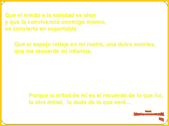 Que el miedo a la soledad se aleje y que la convivencia conmigo mismo,