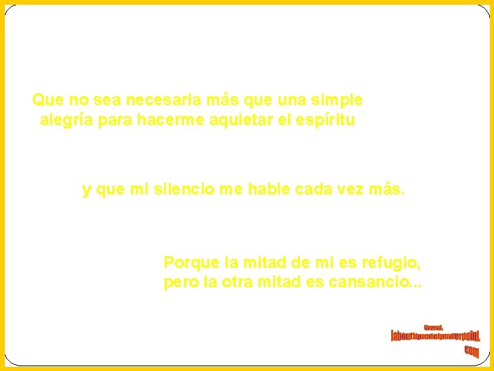 Que no sea necesaria más que una simple alegría para hacerme aquietar el espíritu