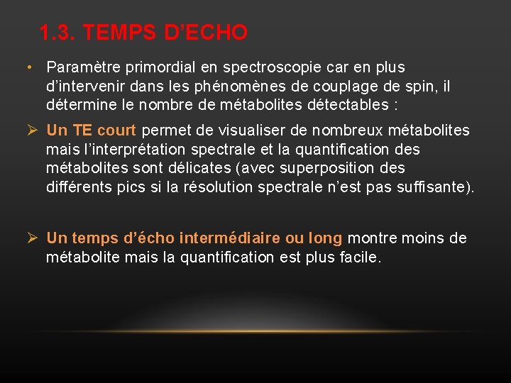 1. 3. TEMPS D’ECHO • Paramètre primordial en spectroscopie car en plus d’intervenir dans